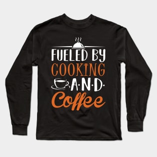 Fueled by Cooking and Coffee Long Sleeve T-Shirt